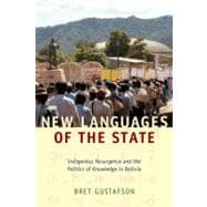 New Languages of the State : Indigenous Resurgence and the Politics of Knowledge in Bolivia