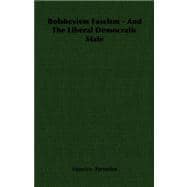 Bolshevism Fascism: And the Liberal Democratic State