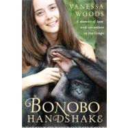 Bonobo Handshake A Memoir of Love and Adventure in the Congo