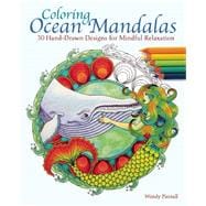 Coloring Ocean Mandalas 30 Hand-Drawn Designs for Mindful Relaxation