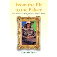From the Pit to the Palace The Autobiography of Cynthia Mother Pratt