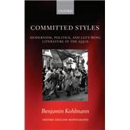 Committed Styles Modernism, Politics, and Left-Wing Literature in the 1930s