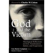 God and the Victim : Theological Reflections on Evil, Victimization, Justice, and Forgiveness