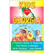 Kids Love Georgia : A Parent's Guide to Exploring Fun Places in Georgia with Children... Year Round!