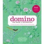 Domino: The Book of Decorating A room-by-room guide to creating a home that makes you happy