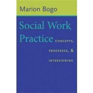 Social Work Practice : Concepts, Processes, and Interviewing