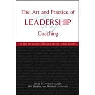 The Art and Practice of Leadership Coaching 50 Top Executive Coaches Reveal Their Secrets