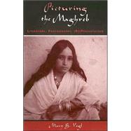 Picturing the Maghreb Literature, Photography, (Re)Presentation