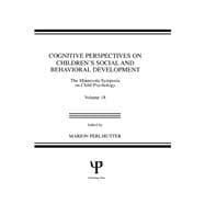 Cognitive Perspectives on Children's Social and Behavioral Development: The Minnesota Symposia on Child Psychology, Volume 18