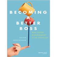 Becoming A Better Boss Why Good Management is So Difficult