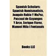 Spanish Scholars : Spanish Numismatists, Joaquín Rubio Y Muñoz, Pascual de Gayangos Y Arce, Enrique Flórez, Manuel Milà I Fontanals
