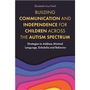 Building Communication and Independence for Children Across the Autism Spectrum