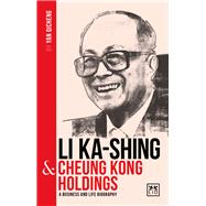 Li Ka-Shing and Cheung Kong Holdings A biography of one of China's greatest entrepreneurs