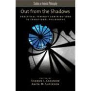 Out from the Shadows Analytical Feminist Contributions to Traditional Philosophy