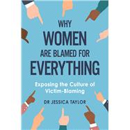 Why Women Are Blamed For Everything Exposing the Culture of Victim-Blaming book cover, ISBN 9781472135469