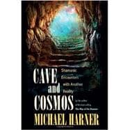 Cave and Cosmos Shamanic Encounters with Another Reality
