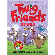 Twig Friends Go Wild Twig Friends #3,9781761215469