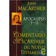 Comentario MacArthur Del Nuevo Testamento: Apocalipsis 1-11