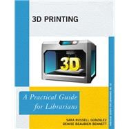 3D Printing A Practical Guide for Librarians