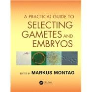 A Practical Guide to Selecting Gametes and Embryos