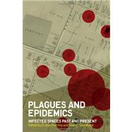 Plagues and Epidemics Infected Spaces Past and Present