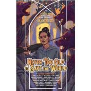 Never Too Old to Save the World A Midlife Calling Anthology