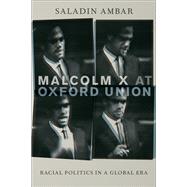 Malcolm X at Oxford Union Racial Politics in a Global Era