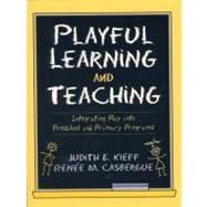 Playful Learning and Teaching Integrating Play into Preschool and Primary Programs