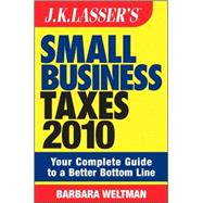 JK Lasser's Small Business Taxes 2010: Your Complete Guide to a Better Bottom Line