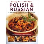 Polish and Russian 70 Traditional Step-by-Step Dishes from Eastern Europe