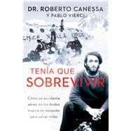 Tenía que sobrevivir (I Had to Survive Spanish Edition) Cómo un accidente aéreo en los Andes inspiró mi vocación para salvar vidas