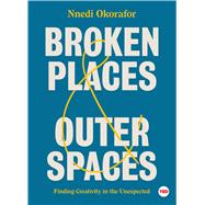 Broken Places & Outer Spaces Finding Creativity in the Unexpected