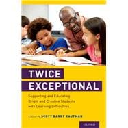 Twice Exceptional Supporting and Educating Bright and Creative Students with Learning Difficulties