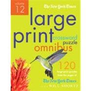 The New York Times Large-Print Crossword Puzzle Omnibus Volume 12 120 Large-Print Easy to Hard Puzzles from the Pages of The New York  Times