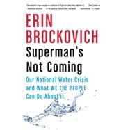 Superman's Not Coming Our National Water Crisis and What We the People Can Do About It