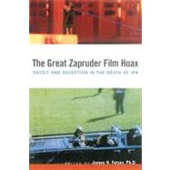 The Great Zapruder Film Hoax Deceit and Deception in the Death of JFK