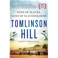 Tomlinson Hill The Remarkable Story of Two Families who Share the Tomlinson Name - One White, One Black