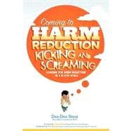 Coming to Harm Reduction Kicking and Screaming : Looking for Harm Reduction in a 12-Step World