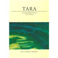 Tara: An Archaeological Survey An Archaeological Survey - Discovery Programme Monographs 2