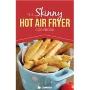 The Skinny Hot Air Fryer Cookbook