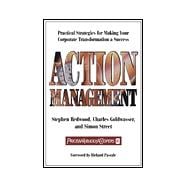 Action Management : Practical Strategies for Making Your Corporate Transformation a Success