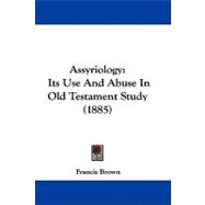 Assyriology : Its Use and Abuse in Old Testament Study (1885)