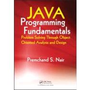 Java Programming Fundamentals: Problem Solving Through Object Oriented Analysis and Design