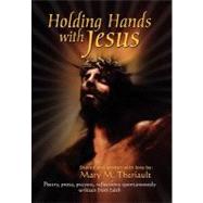 Holding Hands With Jesus: Poetry, Prose, Prayers, Reflections Spontaneously Written from Faith