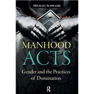 Manhood Acts: Gender and the Practices of Domination
