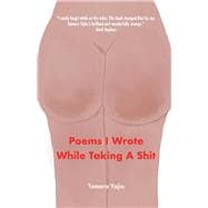 Poems I Wrote While Taking A Shit