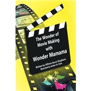 The Wonder of Movie Making with Wonder Mamama book cover, ISBN 9781685705473