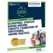 Occupational Strategy, Nursing (Nursing Concepts: Foundations of Professional Nursing Practice) (RCE-47) Passbooks Study Guide