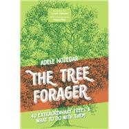 The Tree Forager 40 Extraordinary Trees & What to Do with Them