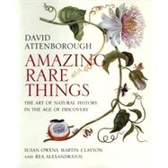 Amazing Rare Things : The Art of Natural History in the Age of Discovery
